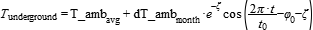 T_underground = T_amb_avg + dT_amb_month*exp(-zeta)*cos(2*pi*t/t_0-phi_0-zeta)